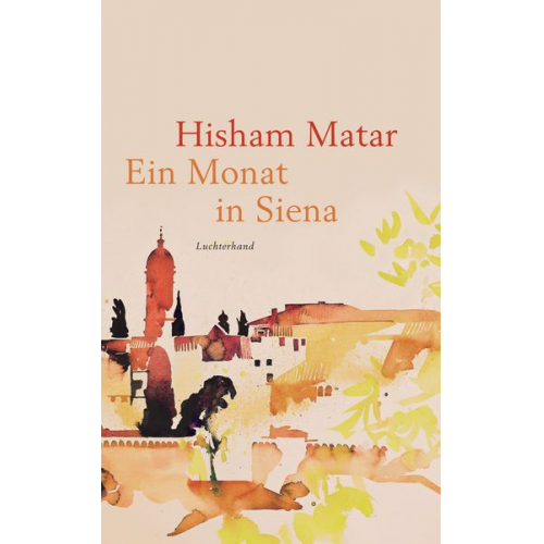 Hisham Matar - Ein Monat in Siena