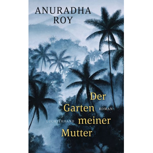 Anuradha Roy - Der Garten meiner Mutter