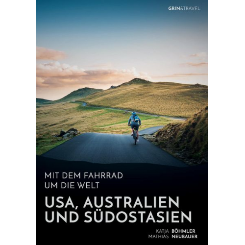 Katja Böhmler Mathias Neubauer - Mit dem Fahrrad um die Welt: USA, Australien und Südostasien