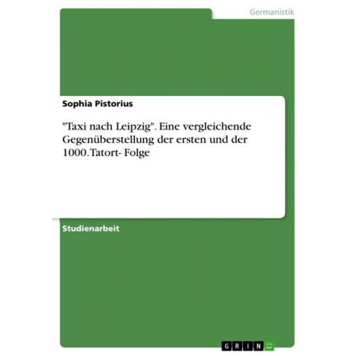 Sophia Pistorius - "Taxi nach Leipzig". Eine vergleichende Gegenüberstellung der ersten und der 1000. Tatort- Folge