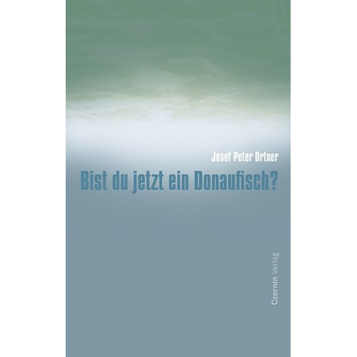 Josef P. Ortner - Bist du jetzt ein Donaufisch?