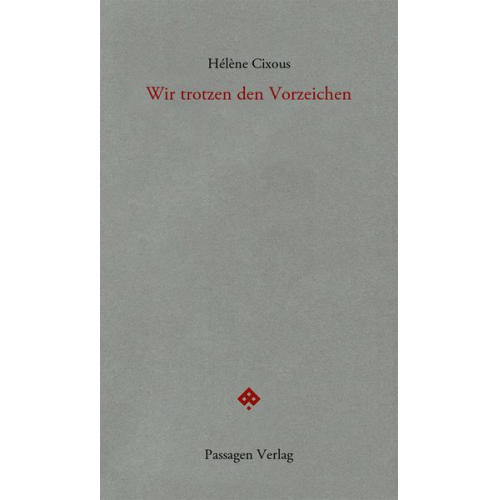 Helene Cixous - Wir trotzen den Vorzeichen