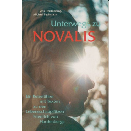 Jens Heisterkamp Michael Pechmann - Unterwegs zu Novalis