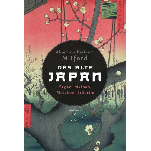 Algernon Bertram Mitford - Das alte Japan. Sagen, Mythen, Märchen, Bräuche