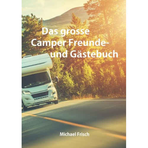 Michael Frisch - Das grosse Camper Freunde- und Gästebuch