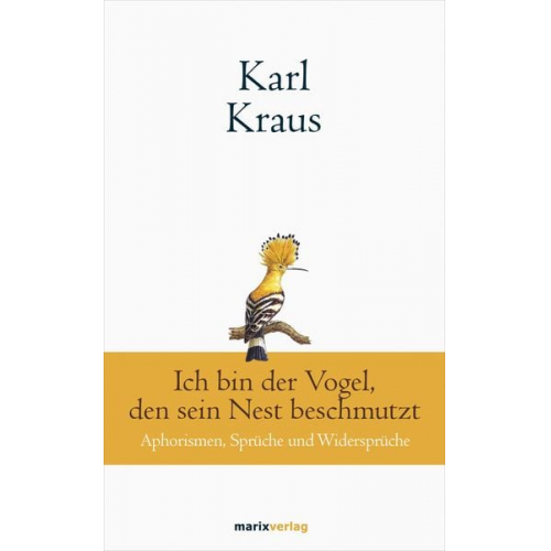 Karl Kraus - Karl Kraus: Ich bin der Vogel, den sein Nest beschmutzt