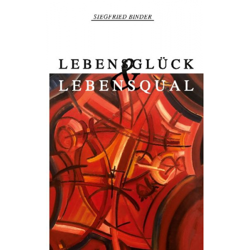 Siegfried Binder - Lebensglück und Lebensqual