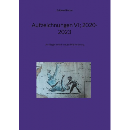 Eckhard Polzer - Aufzeichnungen VI; 2020-2023