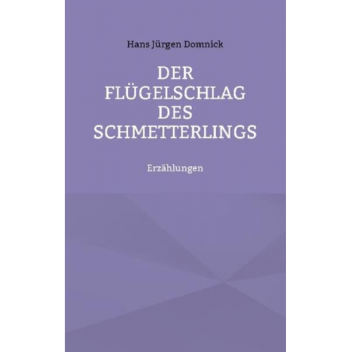 Hans Jürgen Domnick - Der Flügelschlag des Schmetterlings