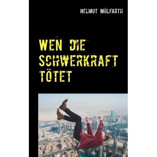 Helmut Mülfarth - Wen die Schwerkraft tötet