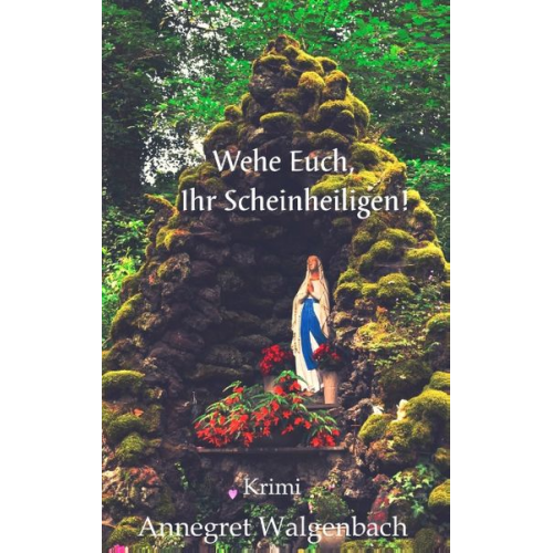 Annegret Walgenbach - Wehe Euch, Ihr Scheinheiligen!