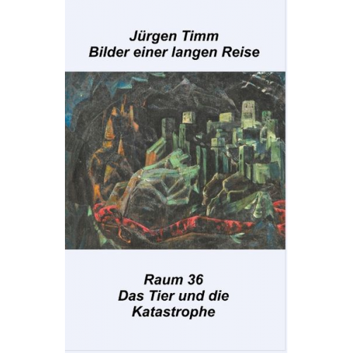 Jürgen Timm - Raum 36 Das Tier und die Katastrophe