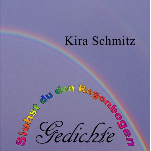 Kira Schmitz - Siehst du den Regenbogen