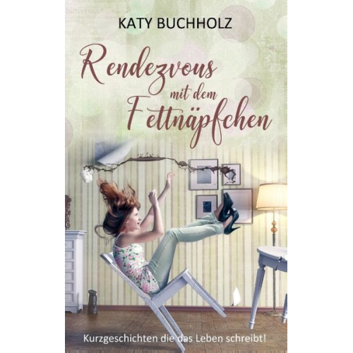 Katy Buchholz - Rendezvous mit dem Fettnäpfchen