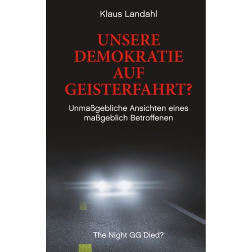 Klaus Landahl - Unsere Demokratie auf Geisterfahrt?