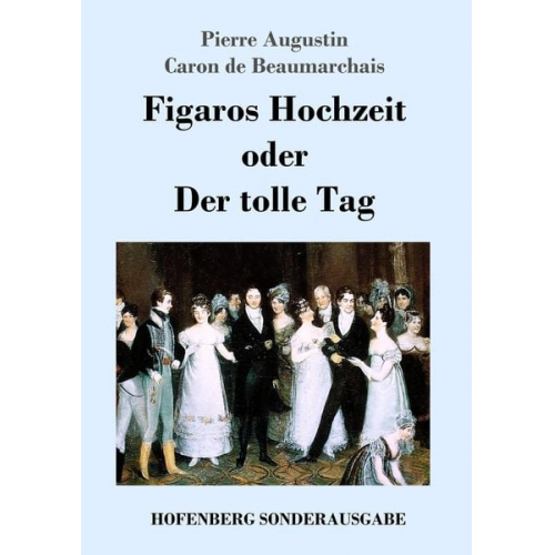 Pierre Augustin Caron de Beaumarchais - Figaros Hochzeit oder Der tolle Tag