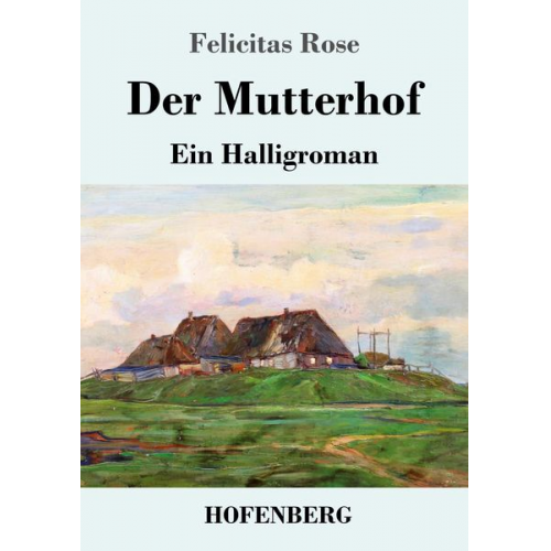 Felicitas Rose - Der Mutterhof