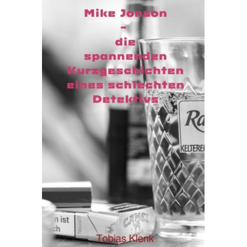 Tobias Klenk - Mike Jonson - die spannenden Kurzgeschichten eines schlechten Detektivs / Mike Jonson