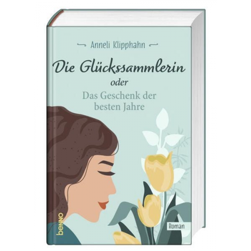 Anneli Klipphahn - Die Glückssammlerin oder das Geschenk der besten Jahre