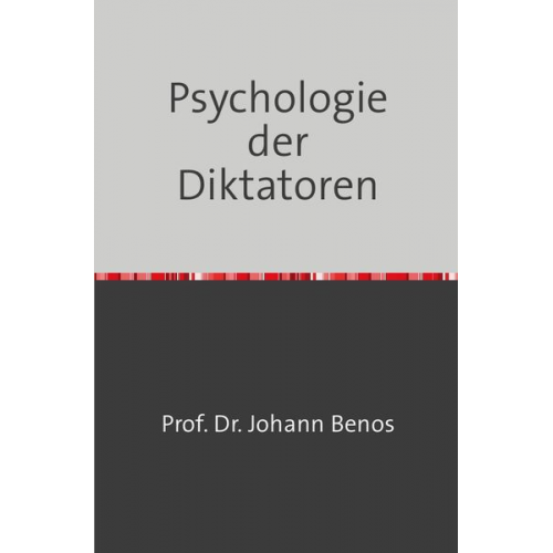 Johann Benos - Psychologie der Diktatoren
