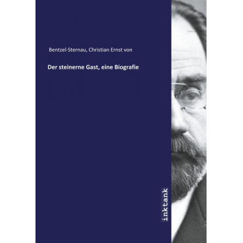 Christian Ernst Bentzel-Sternau - Bentzel-Sternau, C: Der steinerne Gast, eine Biografie