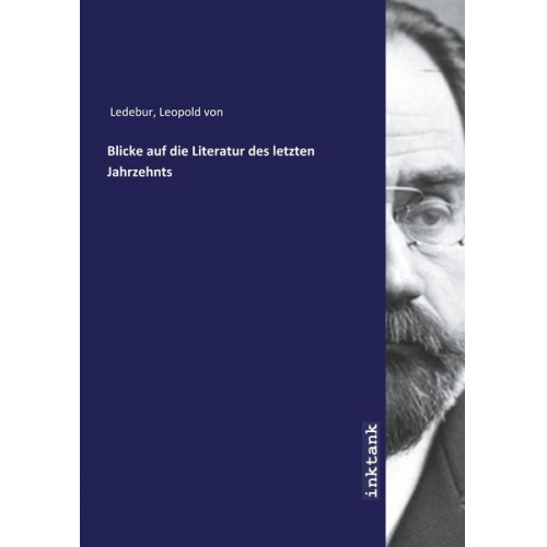 Leopold Ledebur - Ledebur, L: Blicke auf die Literatur des letzten Jahrzehnts