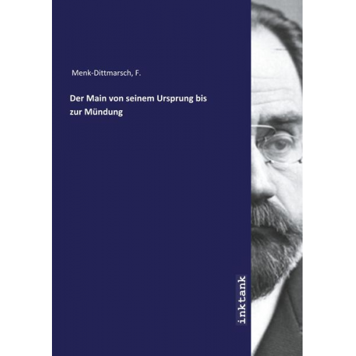 F. Menk-Dittmarsch - Menk-Dittmarsch, F: Main von seinem Ursprung bis zur Mündung