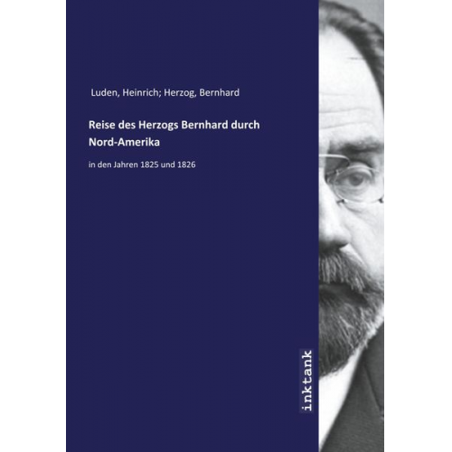 Heinrich Herzog Luden - Luden, H: Reise des Herzogs Bernhard durch Nord-Amerika