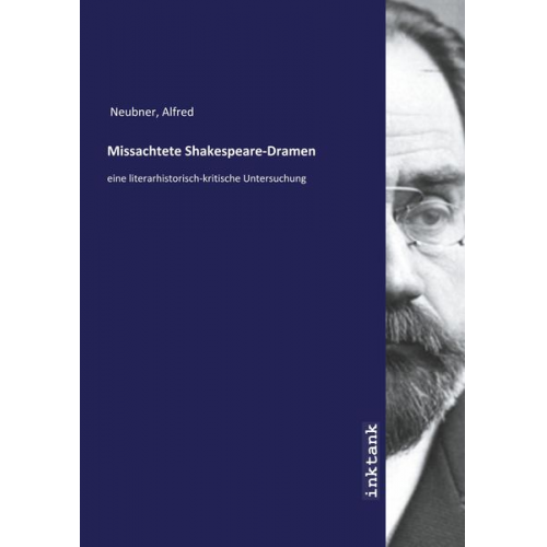 Alfred Neubner - Neubner, A: Missachtete Shakespeare-Dramen