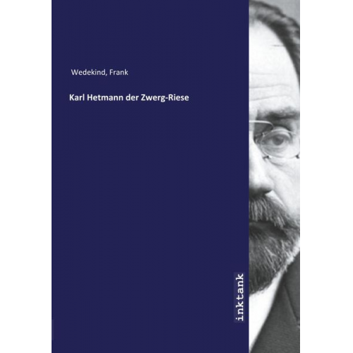 Frank Wedekind - Wedekind, F: Karl Hetmann der Zwerg-Riese