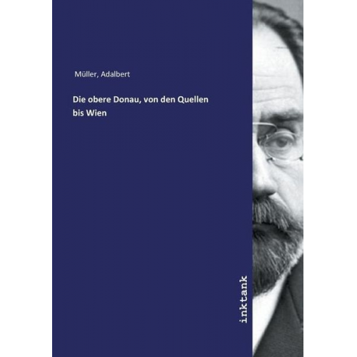 Adalbert Müller - Müller, A: Die obere Donau, von den Quellen bis Wien