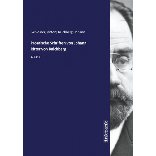 Anton Kalchberg Schlosser - Schlosser, A: Prosaische Schriften von Johann Ritter von Kal