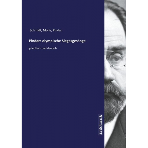 Moriz Pindar Schmidt - Schmidt, M: Pindars olympische Siegesgesänge