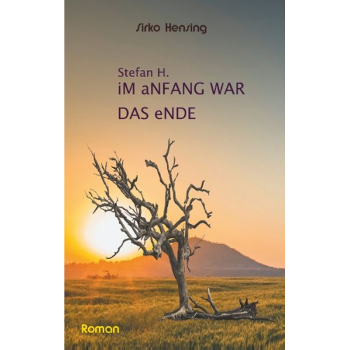 Sirko Hensing - Sefan H. Im Anfang war das Ende