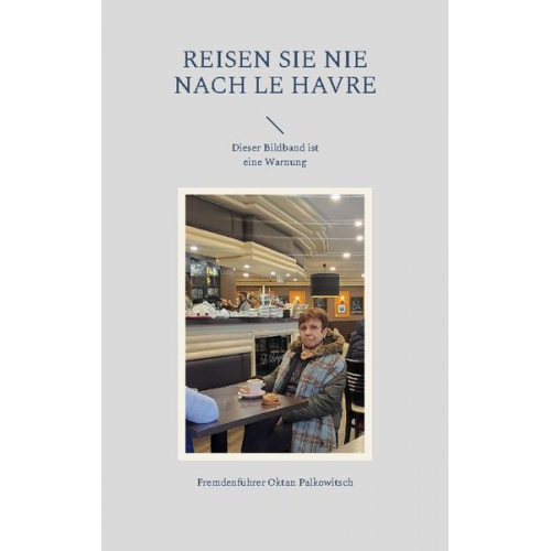 Fremdenführer Oktan Palkowitsch - Reisen Sie nie nach Le Havre