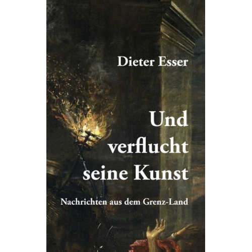 Dieter Esser - Und verflucht seine Kunst