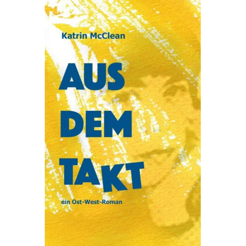 Katrin McClean - Aus dem Takt - ein Ost-West-Roman