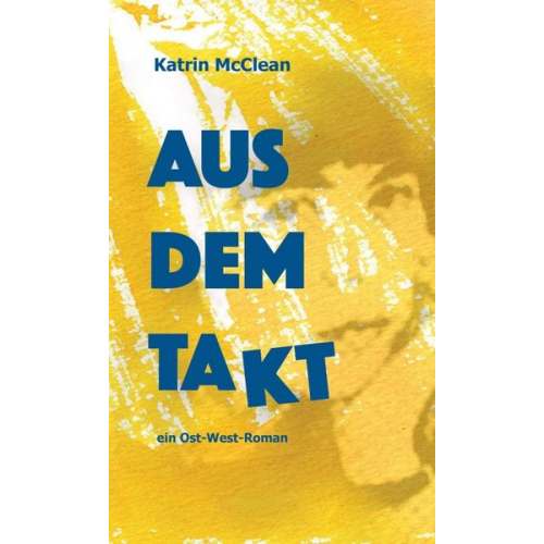 Katrin McClean - Aus dem Takt - ein Ost-West-Roman