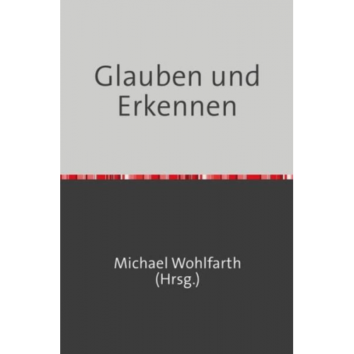 Michael Wohlfarth Sven Thriemer Margard Wohlfarth - Glauben und Erkennen