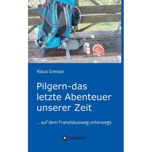 Klaus Gresser - Pilgern - das letzte Abenteuer unserer Zeit