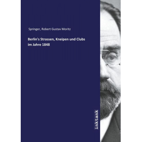 Robert Gustav Moritz Springer - Springer, R: Berlin's Strassen, Kneipen und Clubs im Jahre 1