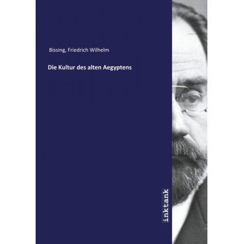 Friedrich Wilhelm Bissing - Bissing, F: Kultur des alten Aegyptens