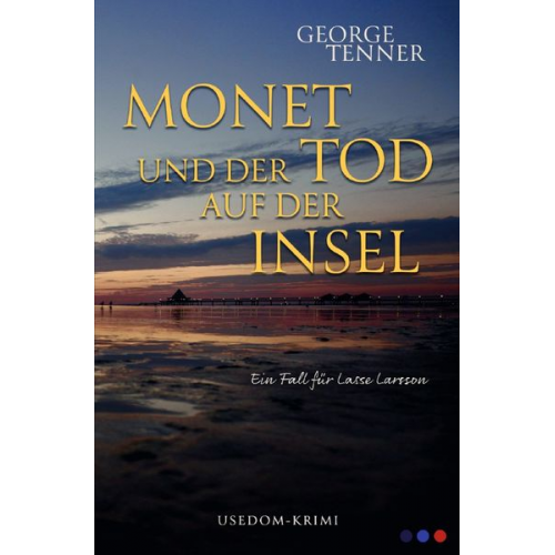 George Tenner - Lasse-Larsson-Usedom-Kriminalroman / Monet und der Tod auf der Insel