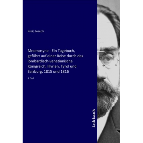 Joseph Kreil - Mnemosyne - Ein Tagebuch, geführt auf einer Reise durch das lombardisch-venetianische Königreich, Illyrien, Tyrol und Salzburg, 1815 und 1816