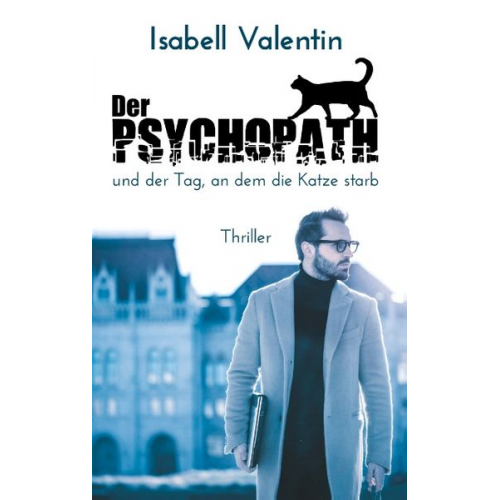 Isabell Valentin - Der Psychopath und der Tag, an dem die Katze starb