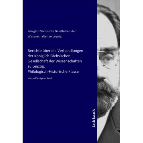 Berichte über die Verhandlungen der Königlich Sächsischen Gesellschaft der Wissenschaften zu Leipzig, Philologisch-Historische Klasse