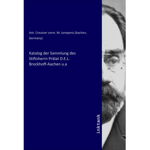 Katalog der Sammlung des Stiftsherrn Prälat D.E.L. Brockhoff-Aachen u.a