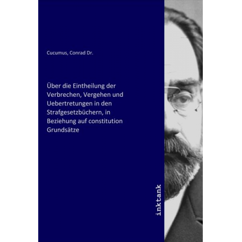 Über die Eintheilung der Verbrechen, Vergehen und Uebertretungen in den Strafgesetzbüchern, in Beziehung auf constitution Grundsätze