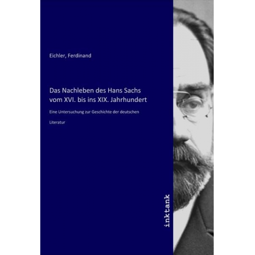 Das Nachleben des Hans Sachs vom XVI. bis ins XIX. Jahrhundert