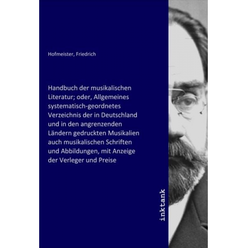 Handbuch der musikalischen Literatur; oder, Allgemeines systematisch-geordnetes Verzeichnis der in Deutschland und in den angrenzenden Ländern gedruck